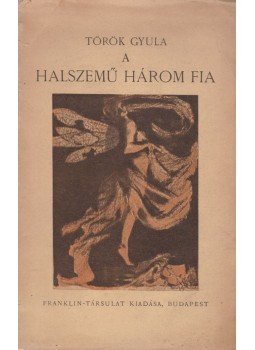 Török Gyula - A halszemű három fia Török Gyula - A halszemű három fia, Budapest 1919 antikvár könyv