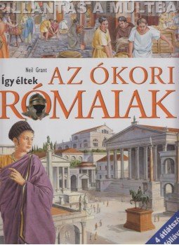 Neil Grant - Így éltek az ókori rómaiak Neil Grant - Így éltek az ókori rómaiak, Budapest 2003 antikvár könyv