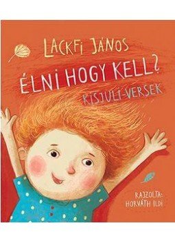 Lackfi János - Élni hogy kell? Kisjuli-versek Lackfi János - Élni hogy kell? Kisjuli-versek, null 2016 antikvár könyv