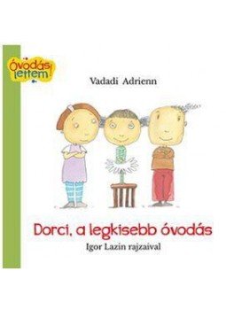 Vadadi Adrienn - Dorci, a legkisebb óvodás, null 2016 antikvár könyv