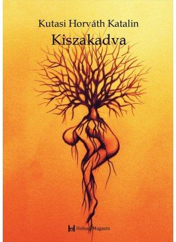 Kutasi Horváth Katalin - Kiszakadva, null 2016 antikvár könyv