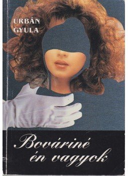 Urbán Gyula - Bováriné én vagyok Urbán Gyula - Bováriné én vagyok, Pomáz 1999 antikvár könyv