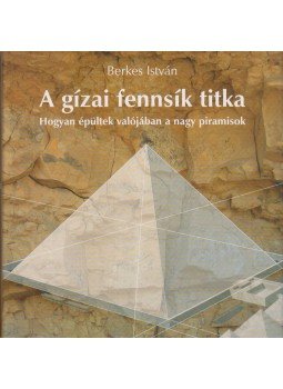 Berkes István - A gízai fennsík titka Berkes István - A gízai fennsík titka, Budapest 2004 antikvár könyv