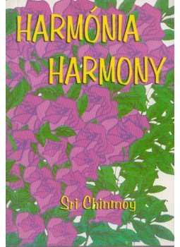 Sri Chinmoy - Harmónia - Harmony Sri Chinmoy - Harmónia - Harmony, Budapest 2007 antikvár könyv
