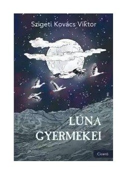 Szigeti Kovács Viktor - Lúna gyermekei Szigeti Kovács Viktor - Lúna gyermekei, 2016 antikvár könyv