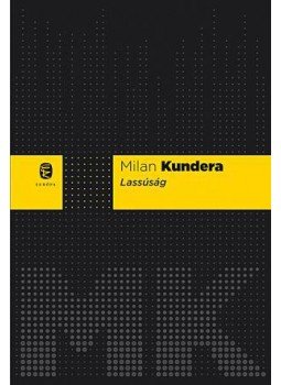 Milan Kundera - Lassúság Milan Kundera - Lassúság, Budapest 2016 antikvár könyv