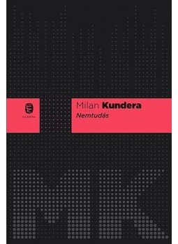Milan Kundera - Nemtudás Milan Kundera - Nemtudás, null 2016 antikvár könyv