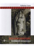 Kálmány Lajos - Boldogasszony - Ősvallásunk istenasszonya