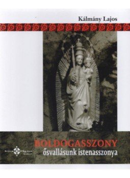 Kálmány Lajos - Boldogasszony - Ősvallásunk istenasszonya, null 2016 antikvár könyv