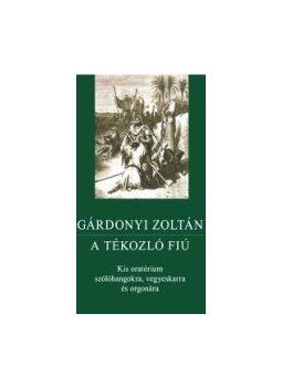 Gárdonyi Zoltán - A TÉKOZLÓ FIÚ Gárdonyi Zoltán - A TÉKOZLÓ FIÚ, null 2016 antikvár könyv