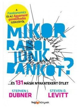 Steven D. Levitt ,  Stephen J. Dubner - Mikor raboljunk bankot?, null 2016 antikvár könyv