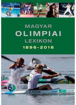 Rózsaligeti László - Magyar olimpiai lexikon 1896-2016 Rózsaligeti László - Magyar olimpiai lexikon 1896-2016, Budapest 2016 antikvár könyv