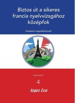 Argaz Éva - Biztos út a sikeres Francia nyelvvizsgához - Középfok - Feladatok megoldókulccsal! Argaz Éva - Biztos út a sikeres Francia nyelvvizsgához - Középfok - Feladatok megoldókulccsal!, null 2009 antikvár könyv