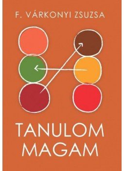 F. Várkonyi Zsuzsa - Tanulom magam F. Várkonyi Zsuzsa - Tanulom magam, Budapest 2016 antikvár könyv