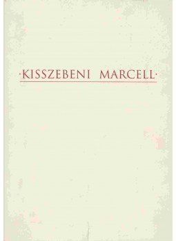 Kisszebeni Marcell - Kisszebeni Marcell - Belsőépítő-művész Kisszebeni Marcell - Kisszebeni Marcell - Belsőépítő-művész, Budapest 2002 antikvár könyv