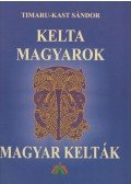 Timaru-Kast Sándor - Kelta magyarok, magyar kelták