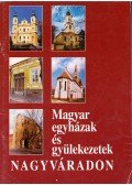 Veres Kovács Attila,Szilágyi Aladár - Magyar egyházak és gyülekezetek Nagyváradon