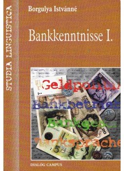 Borgulya Istvánné, Metz Éva, Sümeginé Dobrai Katalin, Somogyvári Márta - Bankkenntnisse I. Borgulya Istvánné, Metz Éva, Sümeginé Dobrai Katalin, Somogyvári Márta - Bankkenntnisse I., Budapest 1999 antikvár könyv