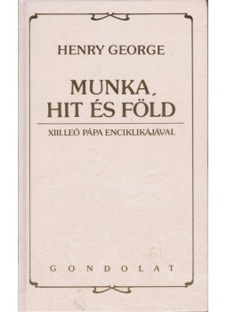 George, Henry - Munka, hit és föld George, Henry - Munka, hit és föld, Budapest 1991 antikvár könyv