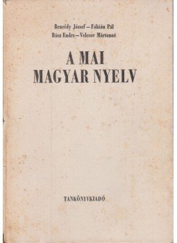 Rácz Endre, Bencédy józsef, Fábián Pál, Velcsov Mártonné - A mai magyar nyelv Rácz Endre, Bencédy józsef, Fábián Pál, Velcsov Mártonné - A mai magyar nyelv, Budapest 1985 antikvár könyv