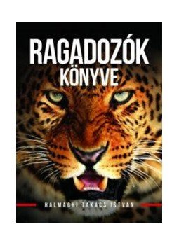 Halmágyi Takács István - Ragadozók könyve Halmágyi Takács István - Ragadozók könyve, null 2016 antikvár könyv