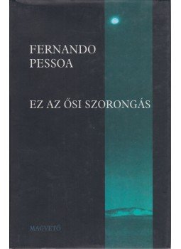 Pessoa, Fernando - Ez az ősi szorongás Pessoa, Fernando - Ez az ősi szorongás, Budapest 0 antikvár könyv