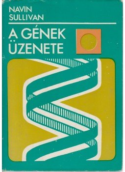 Sullivan, Navin - A gének üzenete Sullivan, Navin - A gének üzenete, Budapest 1974 antikvár könyv