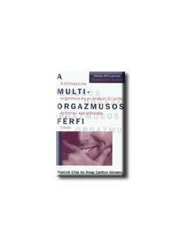 Abrams, Doug Carlton, Mantak Chia - A multiorgazmusos férfi Abrams, Doug Carlton, Mantak Chia - A multiorgazmusos férfi, null 2001 antikvár könyv