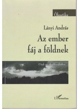 Lányi András - Az ember fáj a földnek - Utak az ökofilozófiához Lányi András - Az ember fáj a földnek - Utak az ökofilozófiához, Budapest 2010 antikvár könyv