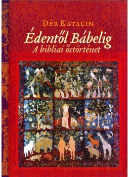 Dér Katalin - Édentől Bábelig Dér Katalin - Édentől Bábelig, Budapest 2016 antikvár könyv