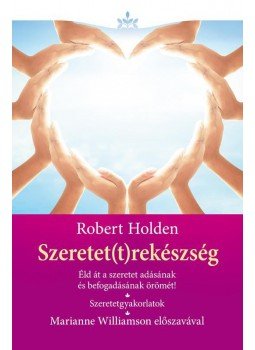 Robert Holden - Szeretet(t)rekészség Robert Holden - Szeretet(t)rekészség, Szeged 2016 antikvár könyv