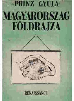 Prinz Gyula - Magyarország földrajza Prinz Gyula - Magyarország földrajza, Budapest 1942 antikvár könyv