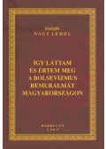 kisléghi Nagy Lehel - Így láttam és értem meg a bolsevizmus rémuralmát Magyarországon