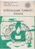 Dobákné Oláh Júlia,Kiss Zsolt,Tóth Lívia - Gyógyulásunk élményét átadjuk