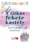 Lévai Lívia - Livi meséi - A titkos fekete kastély
