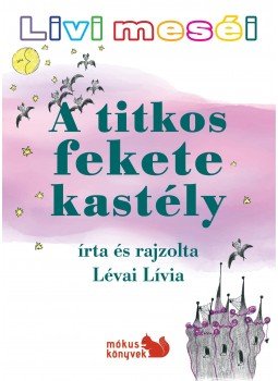 Lévai Lívia - Livi meséi - A titkos fekete kastély, null 2016 antikvár könyv