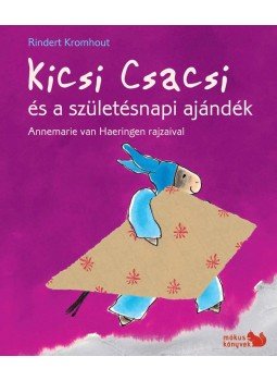 Rindert Kromhout ,  Annemarie van Haeringen - Kicsi Csacsi és a születésnapi ajándék, null 2016 antikvár könyv