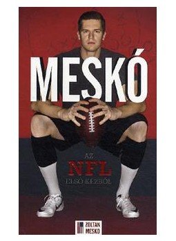 Meskó Zoltán - Meskó - Az NFL első kézből Meskó Zoltán - Meskó - Az NFL első kézből, pécs 2015 antikvár könyv