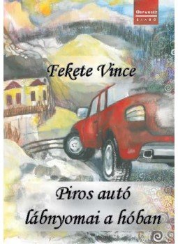 Fekete Vince - Piros autó lábnyomai a hóban, null 2016 antikvár könyv