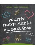 Jane Nelsen, Lynn Lott, H. Stephen Glenn - Pozitív fegyelmezés az iskolában - A kölcsönös tisztelet, az együttműködés és a felelősségteljes gondolkodás kialakítása a tanítás során