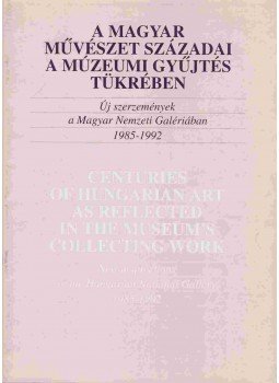 Szakál Edit (szerk.) - A magyar művészet századai a múzeumi gyűjtés tükrében,  1993 antikvár könyv