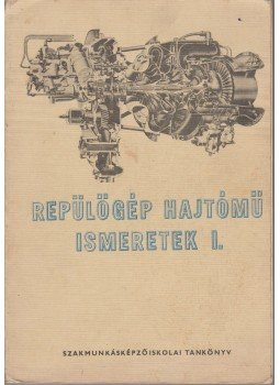 Szenteszki Pál - Repülőgép hajtómű ismeretek I. Szenteszki Pál - Repülőgép hajtómű ismeretek I., Budapest 1976 antikvár könyv