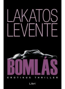 Lakatos Levente - Bomlás Lakatos Levente - Bomlás, Budapest 2016 antikvár könyv