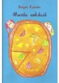 Bolgár Katalin - Manós vakáció