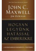 John C. Maxwell , Jim Dornan - Hogyan legyünk hatással az emberekre