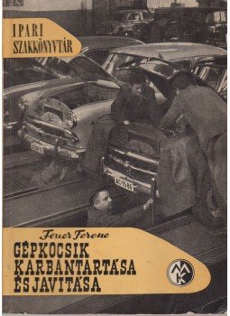 Feuer Ferenc - Gépkocsik karbantartása és javítása Feuer Ferenc - Gépkocsik karbantartása és javítása, Budapest 1965 antikvár könyv