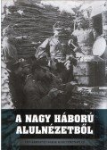 Jagadics Péter - A Nagy Háború alulnézetből - Vasvármegyei bakák harctéri naplói