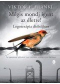 Viktor E. Frankl - Mégis mondj igent az életre!