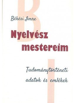 Békési Imre - Nyelvész mestereim, null 2016 antikvár könyv