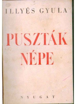 Illyés Gyula - Puszták népe Illyés Gyula - Puszták népe, 1943 antikvár könyv